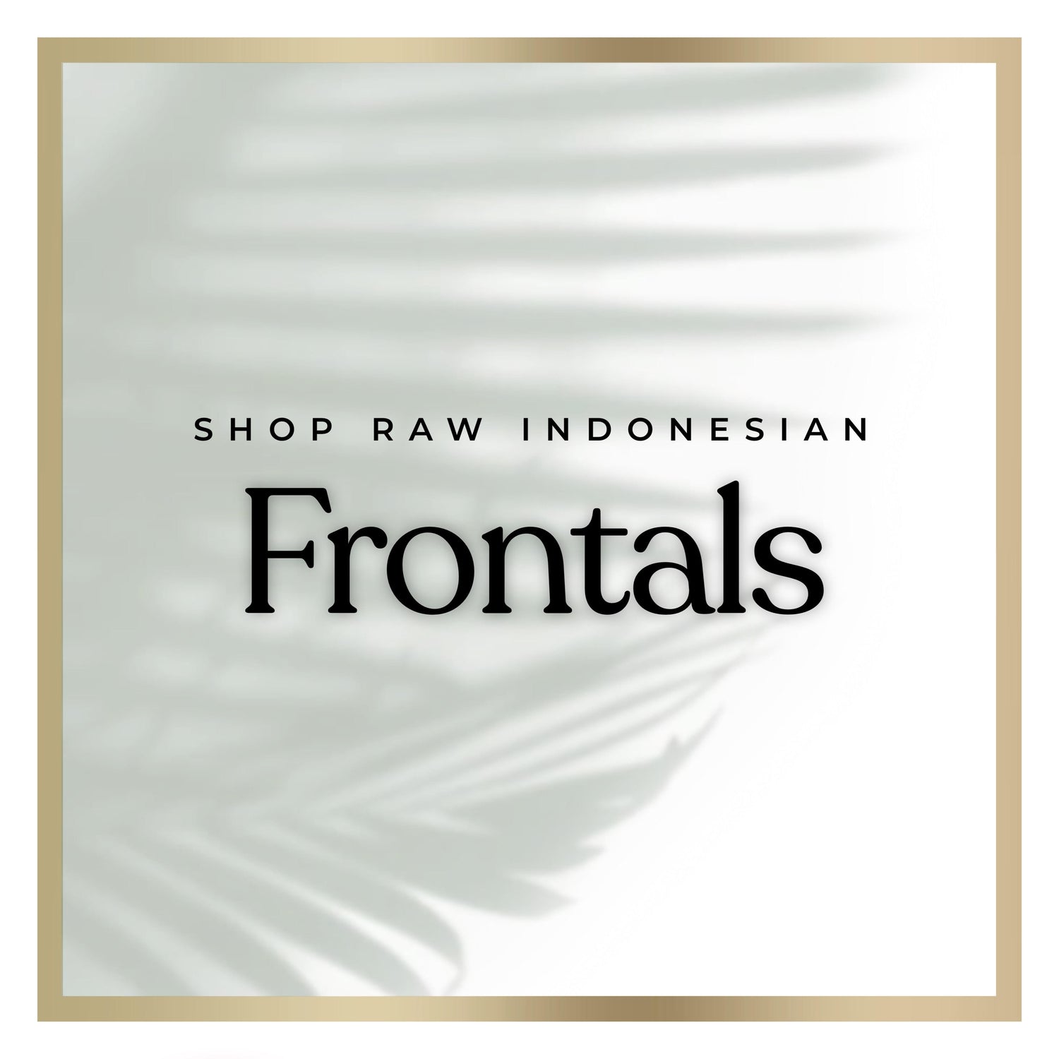 Raw Frontals